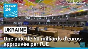 L'UE approuve une aide supplémentaire de 50 milliards d'euros pour l'Ukraine - Actualités Tunisie Focus