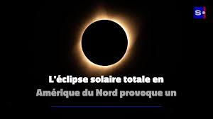 Eclipse solaire totale en Amérique du Nord : des millions de personnes observent le phénomène - Actualités Tunisie Focus