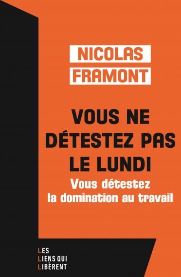 Nicolas Framont a publié aux éditions Les liens qui libèrent le livre "Vous ne détestez pas le lundi, vous détestez la domination au travail", en octobre dernier.