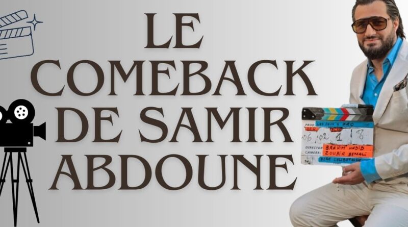 Disparu des écrans depuis 2011, Samir Abdoune fait son comeback en force