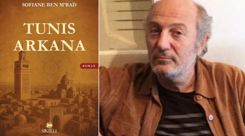 Notes de lecture : « Tunis Arkana » de Sofiane Ben Mrad, passé et présent.