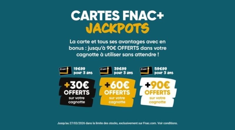 Fnac relance ses cartes Fnac+ Jackpots avec jusqu'à 90 € offerts.