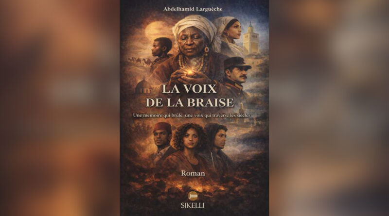 « La voix de la braise » : Histoire et mémoire en Tunisie moderne par Abdelhamid Largueche
